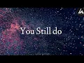 Download Lagu You Still Do (Lyrics) - Terrain