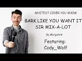 Bark Like You Want It - Sir Mix-a-Lot (WHITEST COVER YOU KNOW) ft @Cody_Wolf