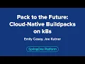 Pack to the Future Cloud-Native Buildpacks on k8s