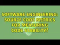 Software Engineering Source code metrics for measuring code stability 3 Solutions