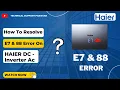 How to Resolve E7 F1 and 88 Errors on Haier DC Inverter AC