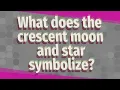 What does the crescent moon and star symbolize