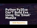 Python Py2exe can t build exe using the email module