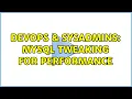 DevOps SysAdmins MySQL Tweaking for performance 2 Solutions