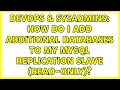 DevOps SysAdmins How do I add additional databases to my mysql replication slave read-only