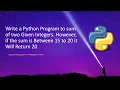 Write a Python Program to Sum of Two Given Integers However if the Sum is Between 15 to 20 it Will