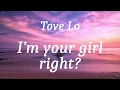 Tove Lo - I’m your girl, right? (lyrics)