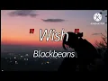 Wish - BlackBeans | สลักจิต , ไทม์แมชชีน , ลืมไปแล้วว่าลืมยังไง [เนื้อเพลง]