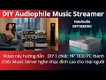 Lagu Network Audiophile Player với HP T630 - DIY MUSIC STREAMER - Chơi nhạc số như Studio