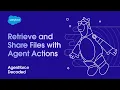 Retrieve and Share Files with Agent Actions Agentforce Decoded