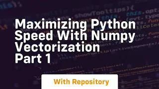 maximizing python speed with numpy vectorization part 1