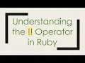 Understanding the Operator in Ruby