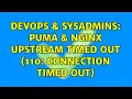 DevOps SysAdmins Puma NGINX upstream timed out 110 Connection timed out