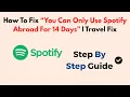 How To Fix βYou Can Only Use Spotify Abroad For 14 Daysβ In 2025 | Travel Fix