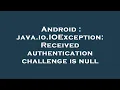 Android java io IOException Received authentication challenge is null