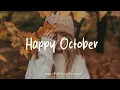 Download Lagu Happy October \u0026 Positive Day 🍁 Make you feel positive and peaceful🍃 | Best Indie/Pop/Folk/Acoustic