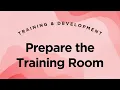 Prepare the Training Room - Training Development Lecture 5 4