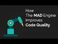 How The MAD Engine Improves Code Quality