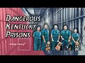 The Scary Reality of Kentucky s Dangerous Prisons