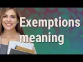 Exemptions meaning of Exemptions