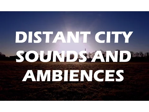 Distant City - Great Ambience Sounds From The City