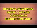 DevOps SysAdmins nginx apache subdomain redirection fault