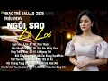 Lagu Nhạc Trẻ Ballad Hot Nhất | Playlist Nhạc Trẻ Buồn Chạm Đến Mọi Cảm Xúc - Ngôi Sao Lẻ Loi