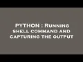 PYTHON Running shell command and capturing the output