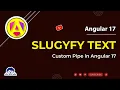 Slugify text custom pipe in Angular 17 angular 17 tutorial