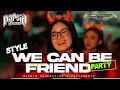 Download Lagu Dj WE CAN BE FRIEND-Style Party- Fiki Funduraction