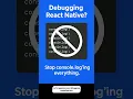 Stop Using console log - Debug React Native Like a Pro