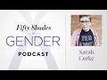 5 SARAH CORKE - intersex non-binary Fifty Shades of Gender podcast