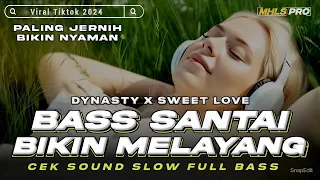 dj slow full bass santai bikin melayang dj dynasty x sweet love dj cek sound tiktok viral mhls pro