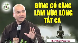 Đừng cố Làm Người Tốt để vừa lòng tất cả, hãy Tùy Duyên mà sống - Thầy Thích Pháp Hòa