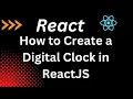 How to Create a Digital Clock in ReactJS ReactJS Tutorial for Beginners