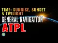 Time Sunrise Sunset and Twilight Basic of Navigation General Navigation ATPL