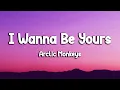 Arctic Monkeys - I Wanna Be Yours Loop