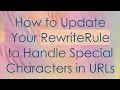 How to Update Your RewriteRule to Handle Special Characters in URLs