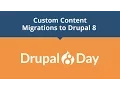 Drupal 8 Day Custom Content Migrations to Drupal 8