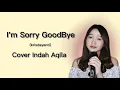 i'm sorry goodbye-krisdayanti,cover indah aqila lirik