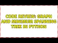 Code Review Graph and minimum spanning tree in Python 2 Solutions