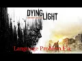 Dying Light Language Issue Easy Fix Change Language to English Solution