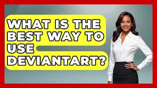 What Is The Best Way To Use DeviantArt - Trend Unwrapper