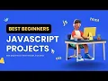 10 Best Beginners to Intermediate JavaScript Projects