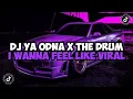 Download Lagu DJ YA ODNA X THE DRUM X LAMUNAN X I WANNA FEEL LIKE FULL SONG MAMAN FVNDY JEDAG JEDUG VIRAL TIKTOK