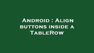 Android Align buttons inside a TableRow