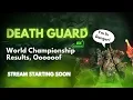 Death Guard World Championship Results.. Big Oof Edition- The Disgustingly Resilient Podcast!