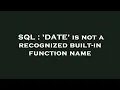 SQL DATE is not a recognized built-in function name