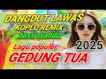Lagu DANGDUT LAWAS KOPLO REMIX SLOW BASS SYAHDU 💯 ENAK DIDENGAR ‼️ GEDUNG TUA LAGU POPULER 2025