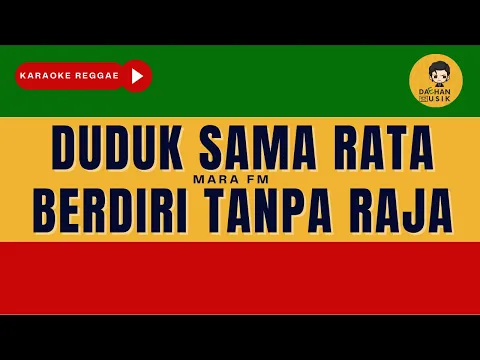 Download MP3 DUDUK SAMA RATA BERDIRI TANPA RAJA - Mara FM (Karaoke Reggae) By Daehan Musik